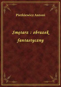 Smętarz : obrazek fantastyczny