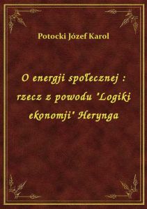 O energji społecznej : rzecz z powodu \Logiki ekonomji\ Herynga