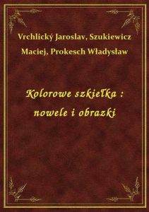 Kolorowe szkiełka : nowele i obrazki