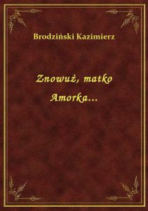 Znowuż, matko Amorka...