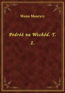 Podróż na Wschód. T. 2.