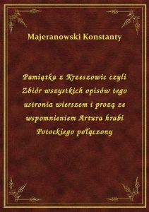 Pamiątka z Krzeszowic czyli Zbiór wszystkich opisów tego ustronia wierszem i prozą ze wspomnieniem A