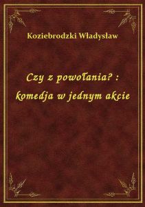 Czy z powołania? : komedja w jednym akcie