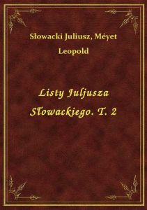 Listy Juljusza Słowackiego. T. 2