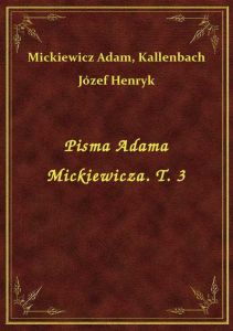 Pisma Adama Mickiewicza. T. 3