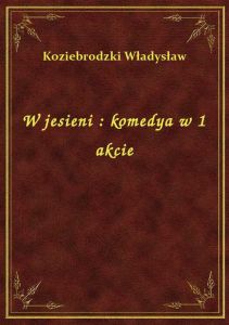 W jesieni : komedya w 1 akcie