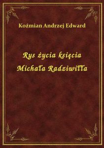 Rys życia księcia Michała Radziwiłła