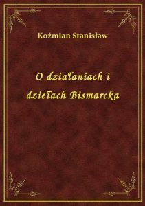 O działaniach i dziełach Bismarcka