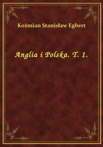 Anglia i Polska. T. 1.