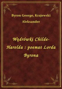 Wędrówki Childe-Harolda : poemat Lorda Byrona