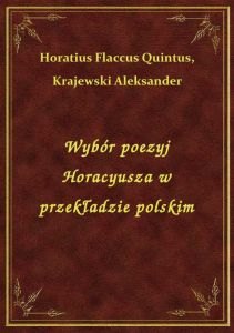 Wybór poezyj Horacyusza w przekładzie polskim