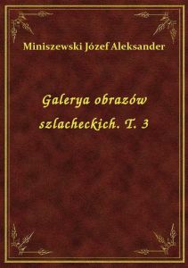 Galerya obrazów szlacheckich. T. 3