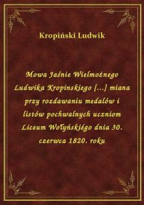 Mowa Jaśnie Wielmożnego Ludwika Kropinskiego [...] miana przy rozdawaniu medalów i listów pochwalnyc