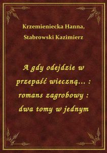 A gdy odejdzie w przepaść wieczną... : romans zagrobowy : dwa tomy w jednym
