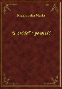 U źródeł : powieść