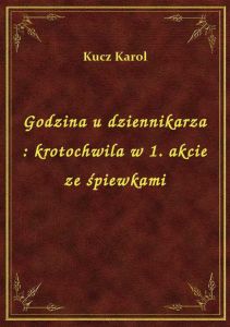 Godzina u dziennikarza : krotochwila w 1. akcie ze śpiewkami