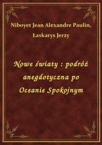 Nowe światy : podróż anegdotyczna po Oceanie Spokojnym