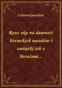 Rzut oka na dawność litewskich narodów i związki ich z Herulami...
