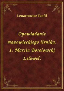 Opowiadanie mazowieckiego lirnika. 1, Marcin Borelowski Lelewel.