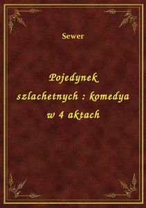 Pojedynek szlachetnych : komedya w 4 aktach