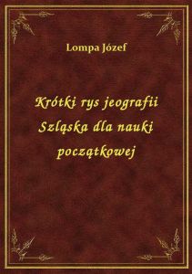 Krótki rys jeografii Szląska dla nauki początkowej