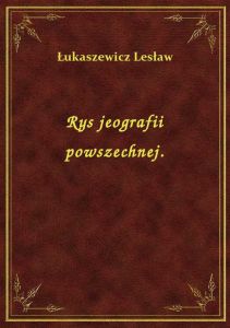 Rys jeografii powszechnej.
