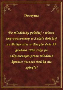 Do młodzieży polskiej : wiersz improwizowany w Szkole Polskiej na Batignolles w Paryżu dnia 29 grudn