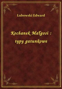 Kochanek Małgosi : typy gatunkowe