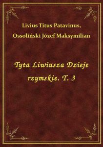 Tyta Liwiusza Dzieje rzymskie. T. 3