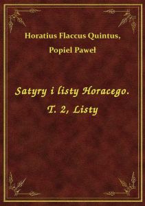 Satyry i listy Horacego. T. 2, Listy