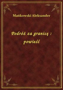 Podróż za granicę : powieść