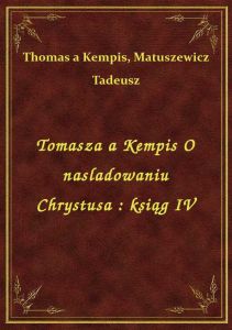 Tomasza a Kempis O naśladowaniu Chrystusa : ksiąg IV