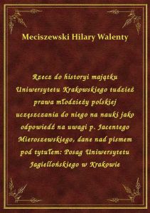 Rzecz do historyi majątku Uniwersytetu Krakowskiego tudzież prawa młodzieży polskiej uczęszczania do