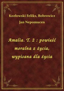 Amalia. T. 2 : powieść moralna z życia, wypisana dla życia