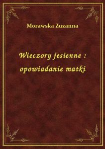 Wieczory jesienne : opowiadanie matki