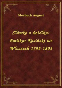 Słówko o dziełku: Amilkar Kosiński we Włoszech 1795-1803