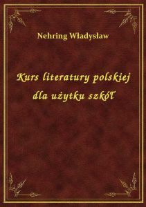 Kurs literatury polskiej dla użytku szkół