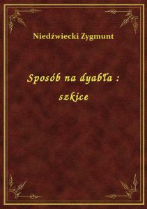 Sposób na dyabła : szkice