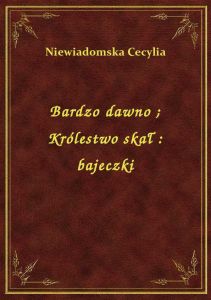 Bardzo dawno. Królestwo skał : bajeczki
