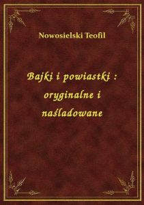 Bajki i powiastki : oryginalne i naśladowane