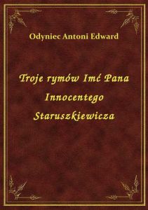Troje rymów Imć Pana Innocentego Staruszkiewicza