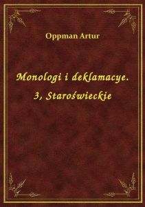 Monologi i deklamacye. 3, Staroświeckie