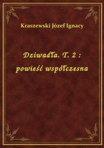 Dziwadła. T. 2 : powieść współczesna