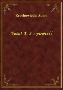 Veto! T. 3 : powieść