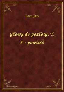 Głowy do pozłoty. T. 3 : powieść