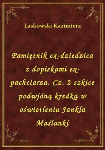 Pamiętnik ex-dziedzica z dopiskami ex-pachciarza. Cz. 2 szkice podwjóną kredką w oświetleniu Jankla