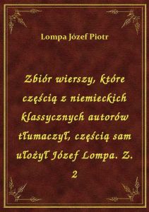 Zbiór wierszy, które częścią z niemieckich klassycznych autorów tłumaczył, częścią sam ułożył Józef