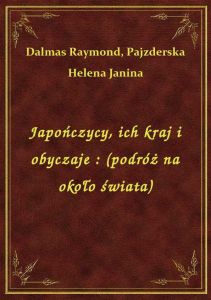 Japończycy, ich kraj i obyczaje : (podróż na około świata)