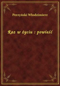 Raz w życiu : powieść