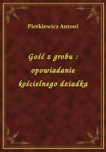 Gość z grobu : opowiadanie kościelnego dziadka
